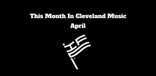  This Month In Cleveland Music (April)