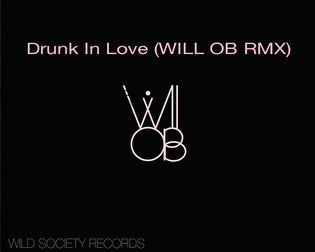  Drunk In Love (Will OB RMX)