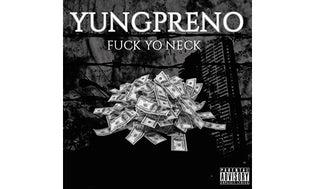  Yung Preno - Fuck Yo Neck