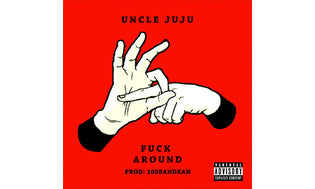  Uncle JuJu - Fuck Around
