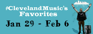 #ClevelandMusic's Favorites (Jan 29 - Feb 6) [Website Updates Below]