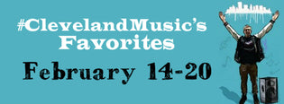  #ClevelandMusic's Favorites (Feb 14-20) [Website Updates Below]