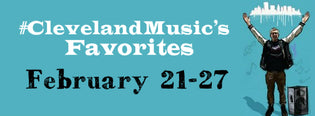  #ClevelandMusic's Favorites (Feb 21-27)