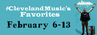  #ClevelandMusic’s Favorites (Feb 6-13) [Website Updates Below]