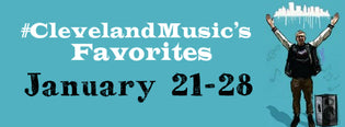  #ClevelandMusic's Favorites (Jan 21-28) [Website Updates Below]