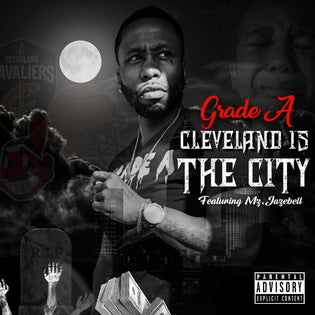  Grade A ft. Ms. Jazebell - Cleveland Is The City