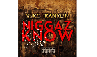  Nuke Franklin ft. Riz Leigh - Niggaz Know