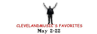  ClevelandMusic's Favorites (May 2-22)