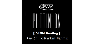  Martin Garrix x Ray Jr. - Puttin On (DJMM Bootleg) (MP3)