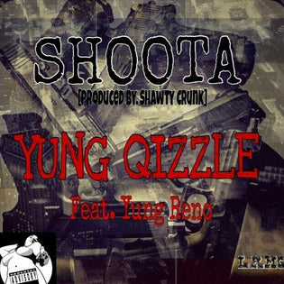  Yung Qizzle ft. Yung Reno - Shoota (Prod. By Shawty Crunk)