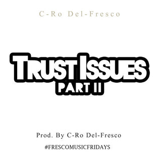  C-Ro Del-Fresco - Trust Issues Pt. II